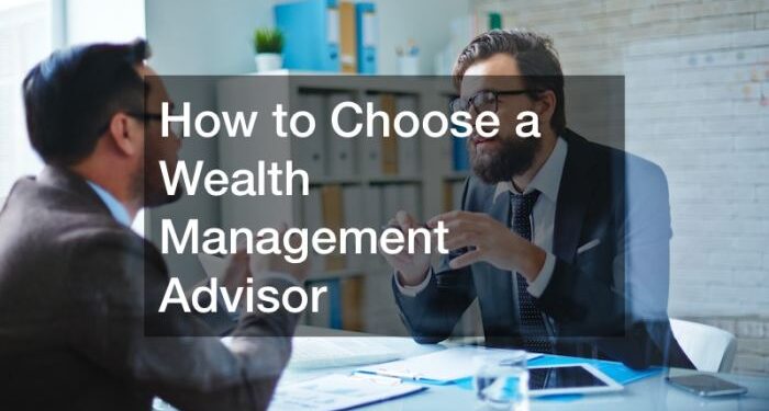 How to Choose a Wealth Management Advisor - Best Financial Magazine
