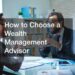 How to Choose a Wealth Management Advisor - Best Financial Magazine