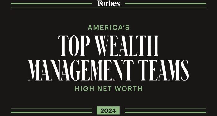 Forbes America's Top Wealth Management Teams High Net Worth 2024 List